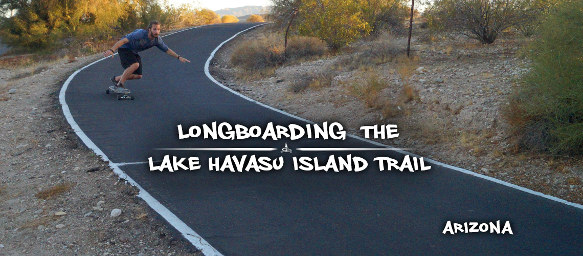 Beregning forudsætning innovation Longboarding Island Trail in Lake Havasu City - The Lost Longboarder